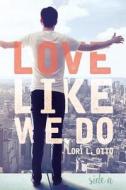 Love Like We Do (Side A) di Lori L. Otto edito da Createspace