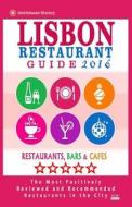 Lisbon Restaurant Guide 2016: Best Rated Restaurants in Lisbon, Portugal - 500 Restaurants, Bars and Cafes Recommended for Visitors, 2016 di Luciano F. Teixeira F. Teixeira edito da Createspace