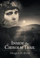 Inside the Chisolm Trail di Reverend L. D. Ervin edito da FriesenPress