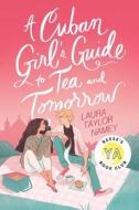 A Cuban Girl's Guide to Tea and Tomorrow di Laura Taylor Namey edito da ATHENEUM BOOKS