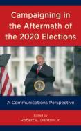 CAMPAIGNING AFTERMATH 2020 ELECTIONS edito da ROWMAN & LITTLEFIELD