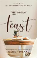 The 40-Day Feast: Taste and See the Goodness of God's Word di Wendy Speake edito da BAKER BOOKS