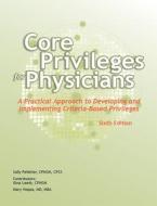 Core Privileges for Physicians, Sixth Edition: A Practical Approach to Developing and Implementing Criteria-Based Privileges di Sally Pelletier edito da Hcpro, a Division of Blr