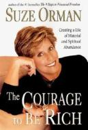 The Courage to Be Rich: Creating a Life of Spiritual and Material Abundance di Suze Orman edito da Penguin Putnam