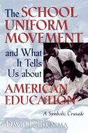 School Uniform Movement and What It Tells Us about American Education di David L. Brunsma edito da Rowman & Littlefield Education