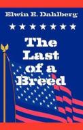 The Last Of A Breed di Elwin E Dahlberg edito da Publish America