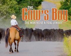 The Cow's Boy: The Making of a Real Cowboy di Charlotte Caldwell edito da SWEETGRASS BOOKS