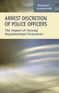 Arrest Discretion Of Police Officers di Richard Groeneveld edito da Lfb Scholarly Publishing