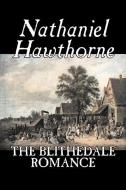 The Blithedale Romance by Nathaniel Hawthorne, Fiction, Classics, Fairy Tales, Folk Tales, Legends & Mythology di Nathaniel Hawthorne edito da ALAN RODGERS BOOKS