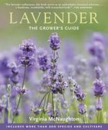 Lavender: The Grower's Guide di Virginia McNaughton edito da Timber Press (OR)
