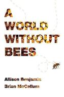 A World Without Bees di Allison Benjamin, Brian McCallum edito da PEGASUS BOOKS