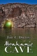Abraham\'s Cave di Eric C Dalton edito da Publish America