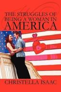 The Struggles Of Being A Woman In America di Christella Isaac edito da America Star Books