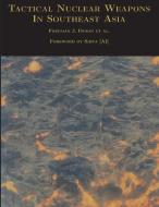 Tactical Nuclear Weapons In Southeast Asia di Freeman J. Dyson edito da Nimble Books LLC