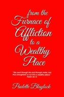 From the Furnace of Affliction to a Wealthy Place di Paulette Blaylock edito da LIGHTNING SOURCE INC