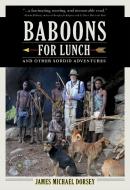 Baboons For Lunch di James Michael Dorsey edito da Travelers' Tales, Incorporated