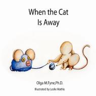 When the Cat Is Away di Olga Fyne edito da Avid Readers Publishing Group