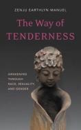 Way of Tenderness di Zenju Earthlyn Manuel edito da Wisdom Publications,U.S.