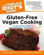 The Complete Idiot's Guide to Gluten-Free Vegan Cooking di Julieanna Hever, Beverly Lynn Bennett edito da Alpha Books