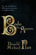 Bodo the Apostate di Donald Michael Platt edito da Electric Forest Publishing LLC