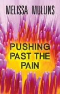 Pushing Past The Pain di Melissa Mullins edito da America Star Books
