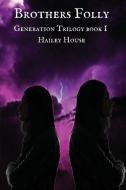 BROTHER'S FOLLY ~ Generations Trilogy Book I di Hailey House edito da Total Publishing And Media