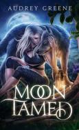 Moon Tamed di Audrey Greene edito da Pen & Page Publishing