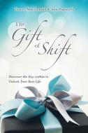 The Gift Of Shift di Tracey MacDonald, Ann Papayoti edito da IUniverse