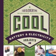 Cool Battery & Electricity Projects: Fun & Creative Workshop Activities di Rebecca Felix edito da CHECKERBOARD