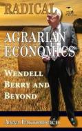 Radical Agrarian Economics: Wendell Berry and Beyond di Anna Faktorovich edito da ANAPHORA LITERARY PR