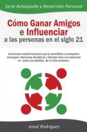 Cómo Ganar Amigos e Influenciar a Las Personas en el Siglo 21 di Josué Rodriguez edito da Editorial Imagen