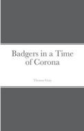 Badgers in a Time of Corona di Thomas Gray edito da Lulu.com