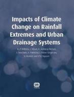 Impacts Of Climate Change On Rainfall Extremes And Urban Drainage Systems edito da Iwa Publishing