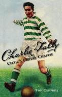 Charlie Tully Celtic's Cheeky Chappie di Tom Campbell edito da DB Publishing