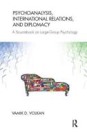 Psychoanalysis, International Relations, and Diplomacy di Vamik D. Volkan edito da Taylor & Francis Ltd