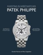 Patek Philippe: Investing In Wristwatches di Mara Cappelletti, Osvaldo Patrizzi edito da ACC Art Books