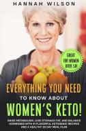 Everything You Need to Know About Women's Keto! di Hannah Wilson edito da Grow Rich LTD