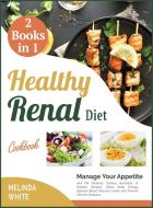 THE HEALTHY RENAL DIET COOKBOOK [2 BOOKS di MELINDA WHITE edito da LIGHTNING SOURCE UK LTD