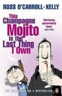 This Champagne Mojito is the Last Thing I Own di Ross O'Carroll-Kelly edito da Penguin Books Ltd