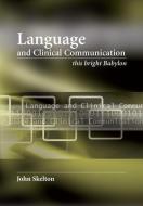 Language and Clinical Communication di John Skelton edito da CRC Press