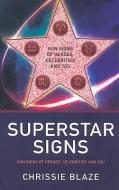 Superstar Signs: Sun Signs of Heroes, Celebrities and You di Chrissie Blaze edito da JOHN HUNT PUB