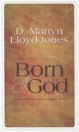 Born of God: Sermons from John, Chapter One di D. Martyn Lloyd-Jones edito da BANNER OF TRUTH