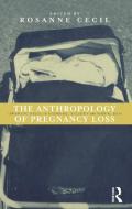 Anthropology of Pregnancy Loss: Comparative Studies in Miscarriage, Stillbirth and Neo-Natal Death edito da BLOOMSBURY 3PL
