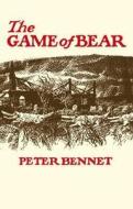 Game Of Bear di Peter Bennet edito da Flambard Press
