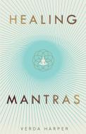Healing Mantras di Verda Harper edito da Wryting Ltd