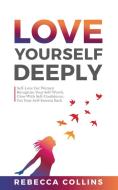 Love Yourself Deeply di Rebecca Collins edito da Rebecca Collins