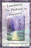 Loneliness: The Pathway to Discovery di Linda McBurney-Gunhouse edito da LIGHTNING SOURCE INC