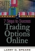 7 Steps to Success Trading Options Online di Larry D. Spears edito da MARKETPLACE BOOKS