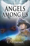 Angels Among Us: Holy Flame Trilogy, Boo di C.J. PETERSON edito da Lightning Source Uk Ltd