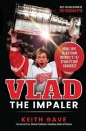Vlad the Impaler: More Epic Tales from Detroit's '97 Stanley Cup Conquest di Keith Gave edito da NEWTYPE PUB